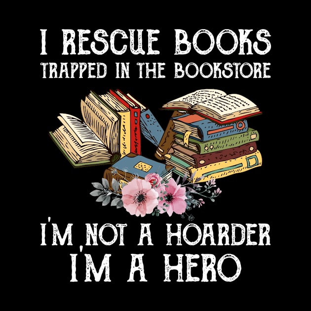 I Rescue Book Trapped In The Bookstore I'm Not A Hoarder by skylervario