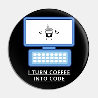 I turn coffee into code funny developers code nerds Pin