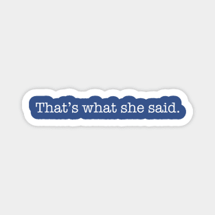 That's What She Said. Magnet