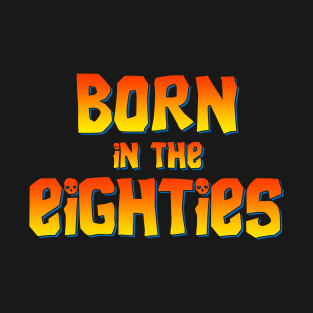 Born in the eighties T-Shirt