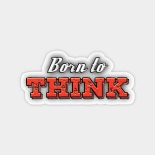 Born to THINK Magnet