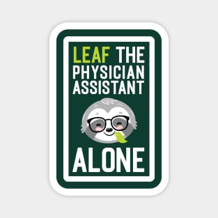 Funny Physician Assistant Pun - Leaf me Alone - Gifts for Physician Assistants Magnet