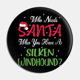 Who Needs Santa When You Have A Silken Windhound Dog Merry Pin