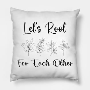 Let's Root For Each Other Funny Gardening Lovers Men Women Pillow