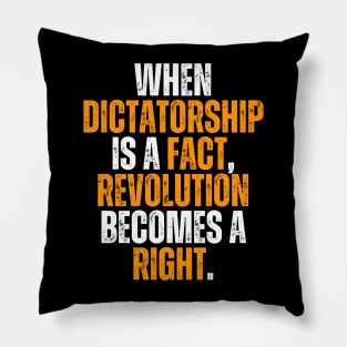 when dictatorship is a fact revolution is a right Pillow