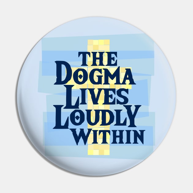 The Dogma Lives Loudly Within Pin by SeeScotty