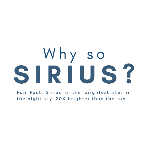 Why so Sirius Stargazer Funny Quote by 46 DifferentDesign