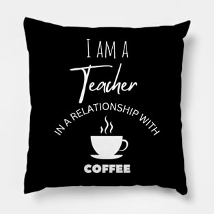 I am a Teacher in a relationship with Coffee Pillow