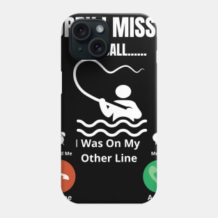 Sorry I missed Your Call I was On The Other Line Fun Fishing Slogan Phone Case