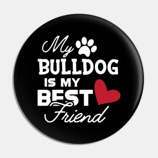 Bulldog - My bulldog is my best friend Pin