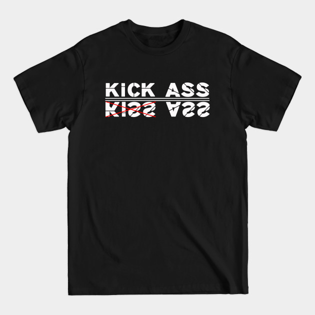 Disover Kick ass, not kiss ass! - Kick Ass - T-Shirt