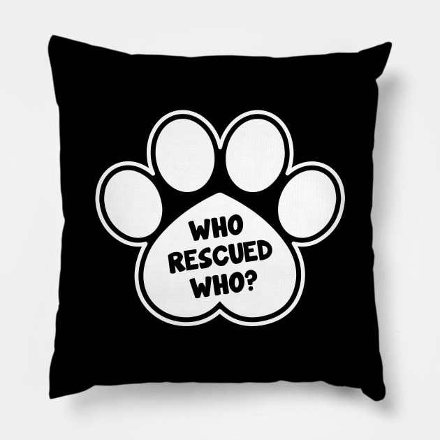 Who Rescued Who Dog Paw Design Pillow by FN Wholesales