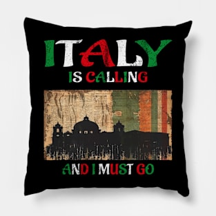 italy is calling and i must go Pillow