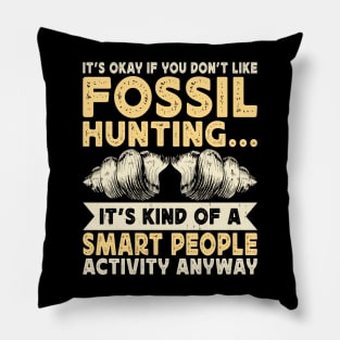 It's Okay If Your Don't Like Fossil Hunting It's Kind Of A Smart People Activity Anyway  T shirt For Women Pillow