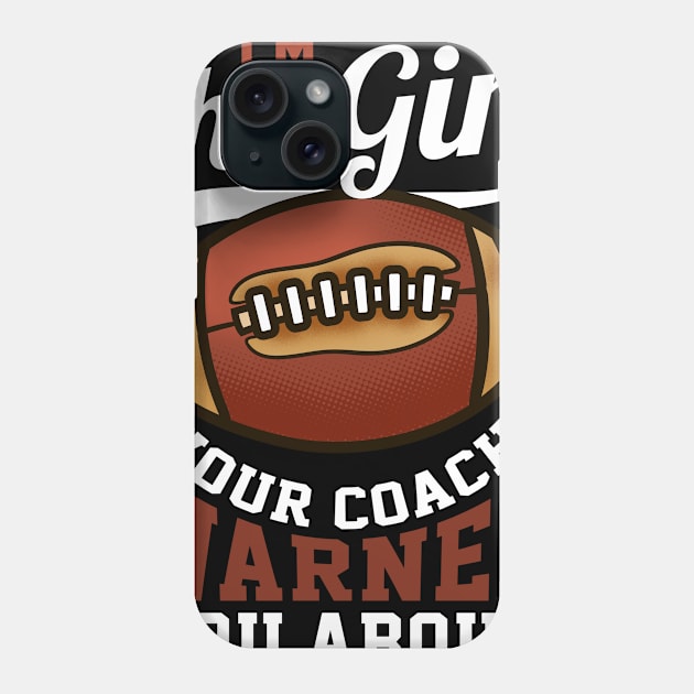 I'm The Girl Your Coach Warned You About Football Phone Case by biNutz