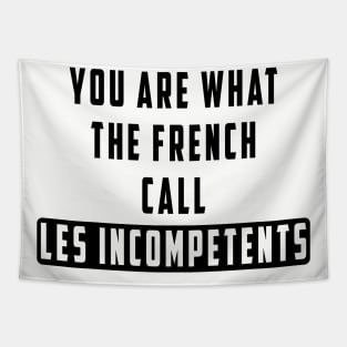 You are what the French call Les incompetents: Newest design for 2024 Tapestry