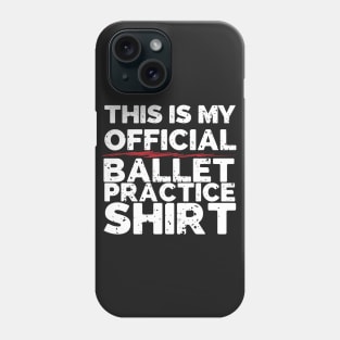 This Is My Official Ballet Practice Shirt Phone Case