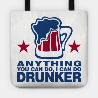 Anything You Can Do I Can Do Drunker Tote