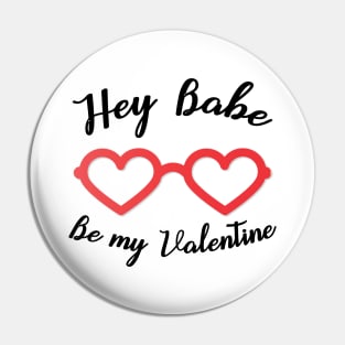 Hey Babe Be my Valentine Pin