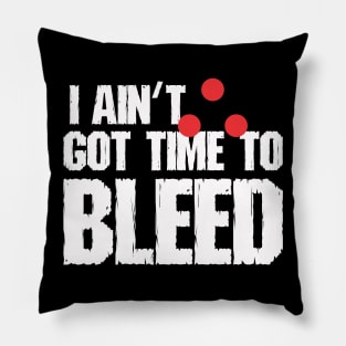 I ain't got time to bleed Pillow