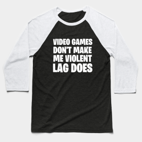 Gaming Gift Idea Baseball T Shirts Teepublic De - video games dont make us violent lag does roblox