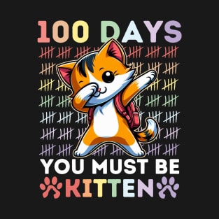 100 Days Of School You Must Be Kitten Cat 100 Days Of Schoo T-Shirt