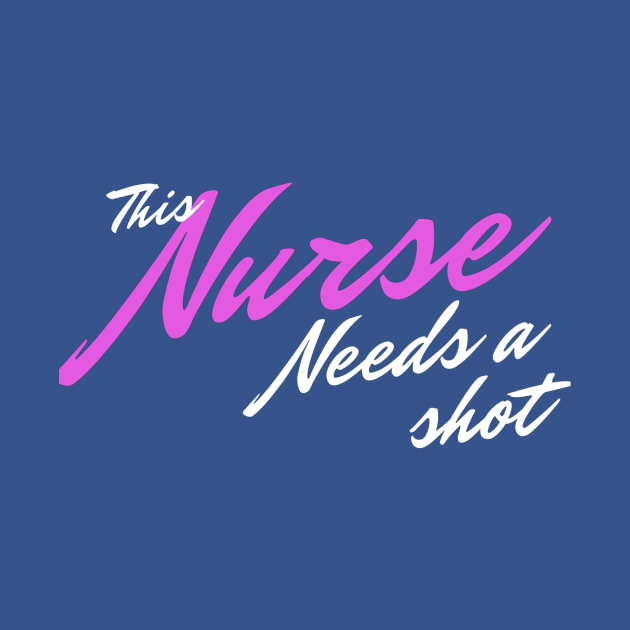 This Nurse Needs A Shot by Gigi's designs