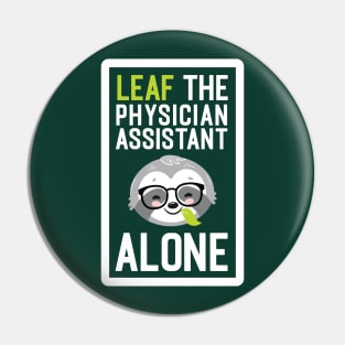 Funny Physician Assistant Pun - Leaf me Alone - Gifts for Physician Assistants Pin