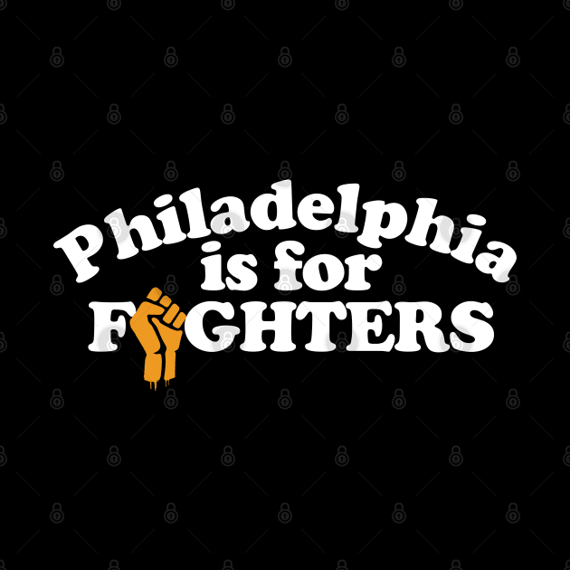 Philadelphia is for Fighters by geekingoutfitters