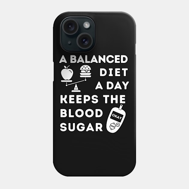 A Balanced Diet A Day Keeps the Blood Sugar Okay Phone Case by SalxSal