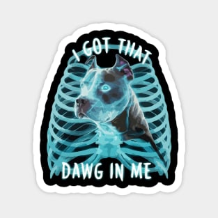 Pitbull Funny Meme I Got That Dawg In Me Xray Pitbull Lover Magnet