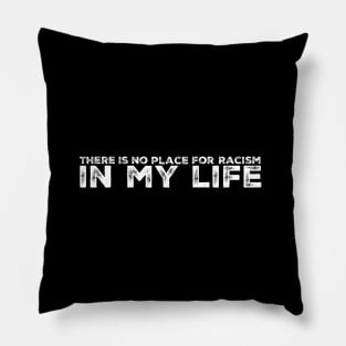 No place for racism in my life Pillow