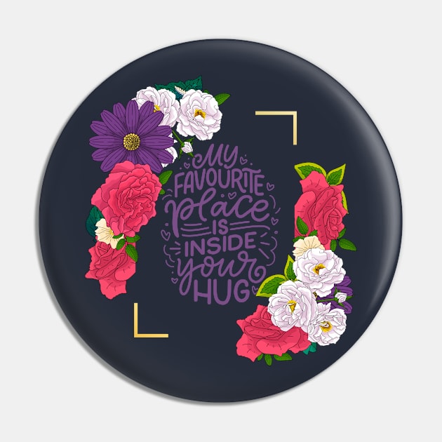 My favourite place is inside your hug Pin by Mako Design 