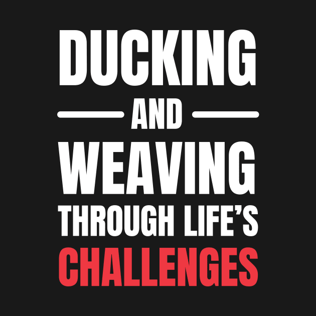 Ducking and Weaving Through Life's Challenges by Martial Artistic