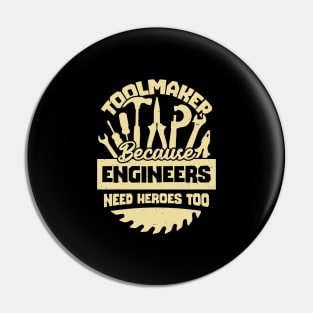 Toolmaker Because Engineers Need Heroes Too Pin