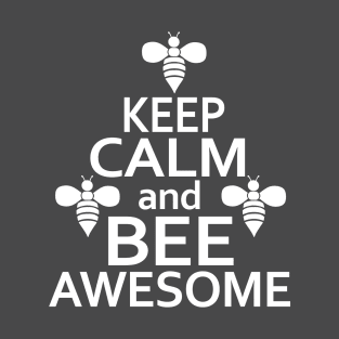 Keep Calm And Bee Awesome -Funny Beekeeper Gift, Honeybee Shirt, Save The Bees, Funny Beekeeper, Bees and Honey T-Shirt