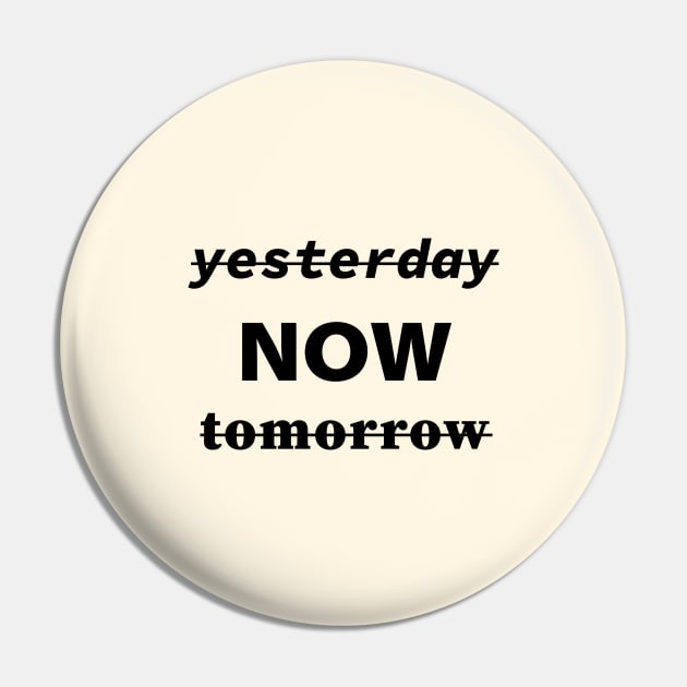 Yesterday Now Tomorrow Pin by Souna's Store