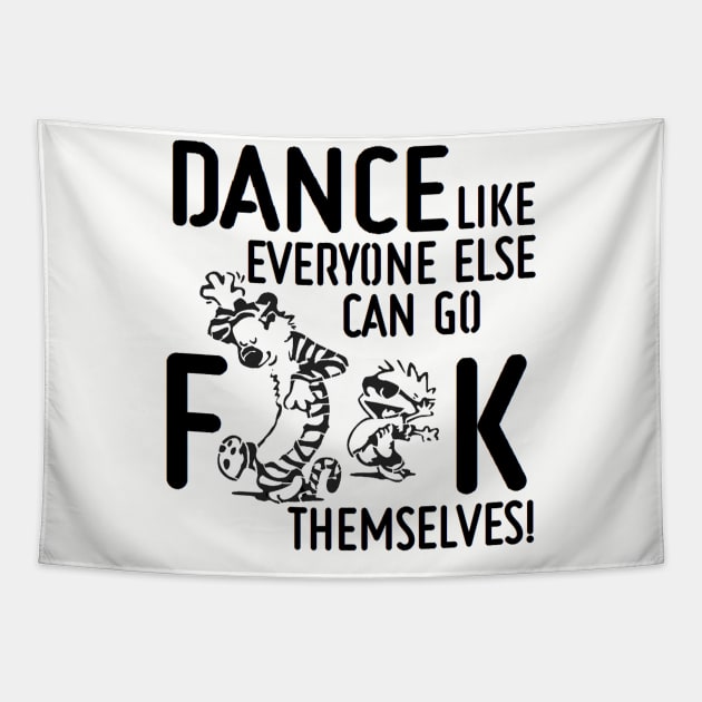 Dance Like Everyone Can Go F**K Themselves! Tapestry by CptPillowfight