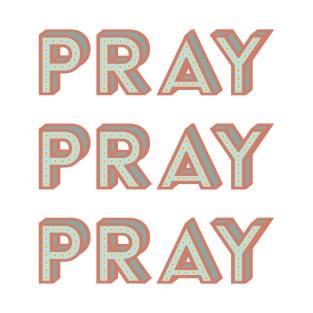 Pray Pray Pray T-Shirt