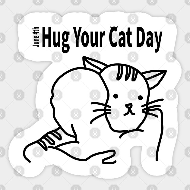 Hug Your Cat Day June 4th Cat Sticker Teepublic
