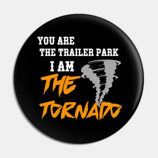 you are the trailer park i am the tornado Pin