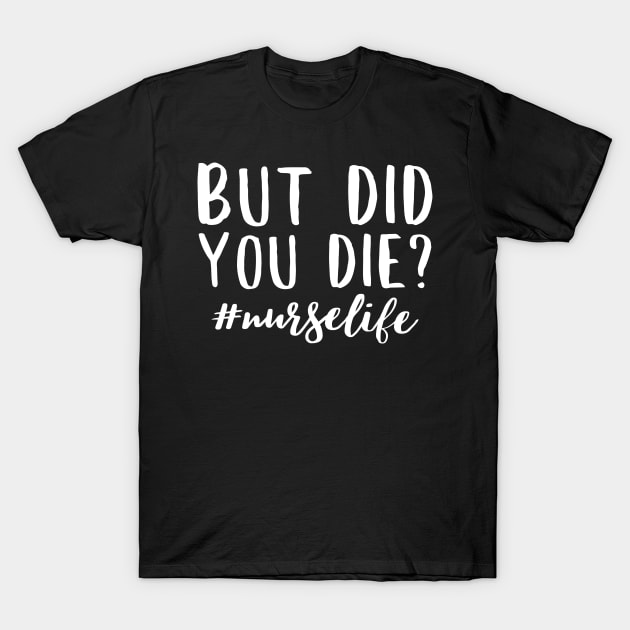 Funny Nurse But Did You Die Tshirt Funny Nurse But Did You Die Tshirt