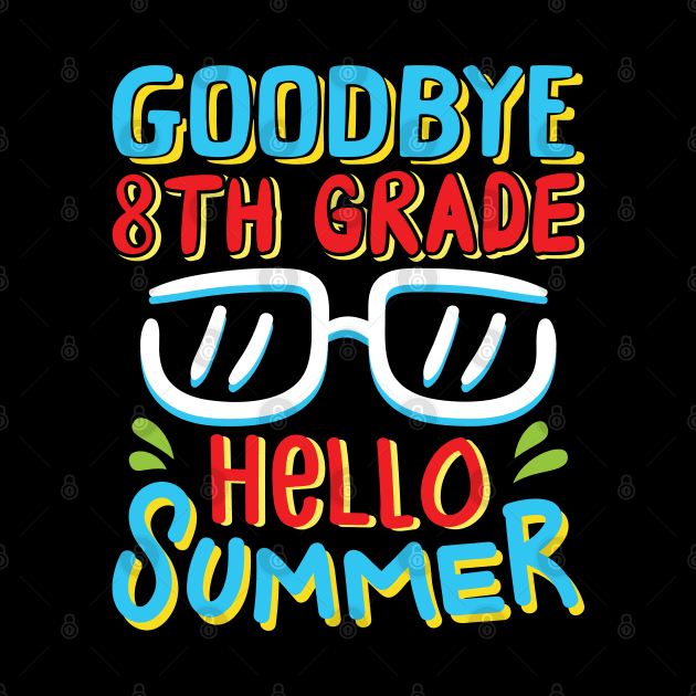 Goodbye 8th Grade Hello Summer Shirt Last Day Of School Kids by Sowrav