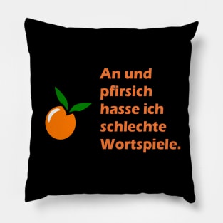 An und pfirsich hasse ich schlechte Wortspiele Pillow