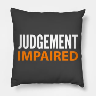 DRINKING HUMOR / JUDGEMENT IMPAIRED Pillow