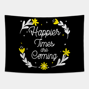 Happier Times are Coming. Motivational and Inspirational Quote. Floral Design. Tapestry