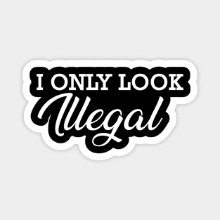 Immigrant - I only look illegal Magnet