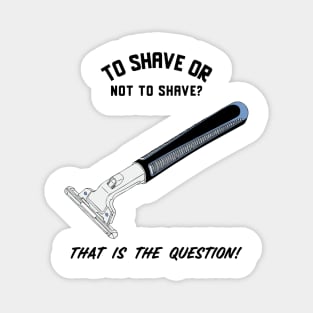 To Shave Or Not To Shave Magnet