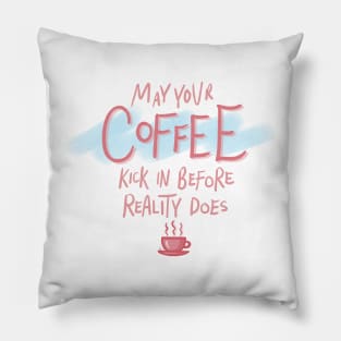 May Your Coffee Kick In Before Reality Does Funny Pink Quote Digital Illustration Pillow