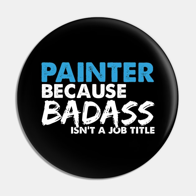 Painter because badass isn't a job title. Suitable presents for him and her Pin by SerenityByAlex